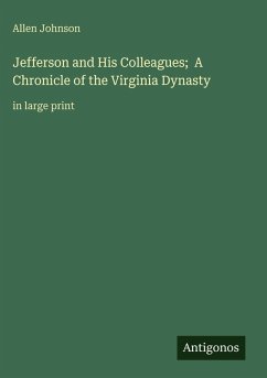 Cover Jefferson and His Colleagues; A Chronicle of the Virginia Dynasty