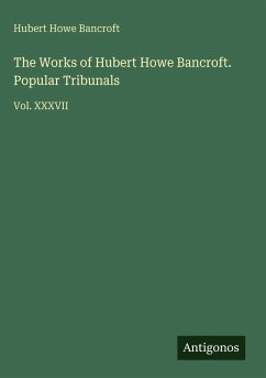Cover The Works of Hubert Howe Bancroft. Popular Tribunals