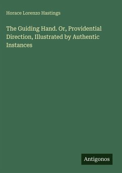 The Guiding Hand. Or, Providential Direction, Illustrated by Authentic Instances - Hastings, Horace Lorenzo