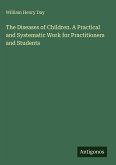 The Diseases of Children. A Practical and Systematic Work for Practitioners and Students