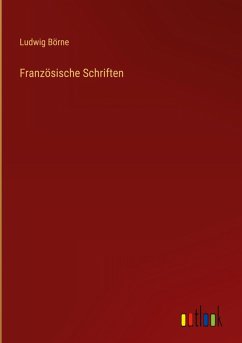 Französische Schriften - Börne, Ludwig