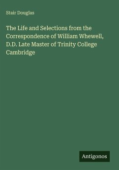 Cover The Life and Selections from the Correspondence of William Whewell, D.D. Late Master of Trinity College Cambridge