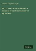 Report on Forestry Submitted to Congress by the Commissioner of Agriculture