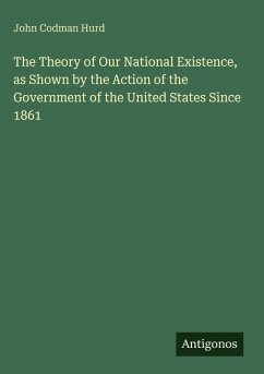 Cover The Theory of Our National Existence, as Shown by the Action of the Government of the United States Since 1861