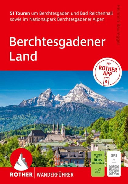 ROTHER Wanderführer Berchtesgadener Land. 51 Touren um Berchtesgaden und Bad Reichenhall sowie im Nationalpark Berchtesgadener Alpen