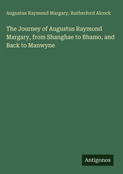 The Journey of Augustus Raymond Margary, from Shanghae to Bhamo, and Back to Manwyne - Margary, Augustus Raymond; Alcock, Rutherford
