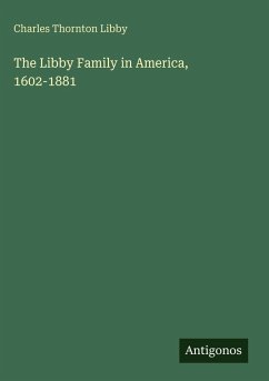 The Libby Family in America, 1602-1881 - Libby, Charles Thornton