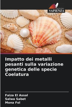 Impatto dei metalli pesanti sulla variazione genetica delle specie Coelatura - El Assal, Faiza;Sabet, Salwa;Fol, Mona Impatto dei metalli pesanti sulla variazione genetica delle specie Coelatura - El Assal, Faiza;Sabet, Salwa;Fol, Mona