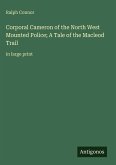 Corporal Cameron of the North West Mounted Police; A Tale of the Macleod Trail