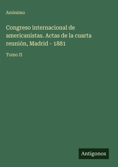 Cover Congreso internacional de americanistas. Actas de la cuarta reunión, Madrid - 1881