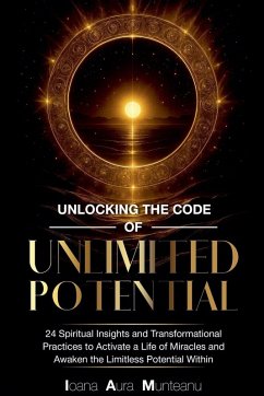 Unlocking The Code Of Unlimited Potential - Munteanu, Ioana Aura