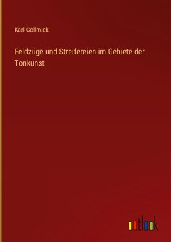 Feldzüge und Streifereien im Gebiete der Tonkunst