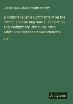 A Comprehensive Commentary on the Qur'an. Comprising Sale's Translation and Preliminary Discourse, with Additional Notes and Emendations - Sale, George; Wherry, Elwood Morris