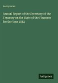 Annual Report of the Secretary of the Treasury on the State of the Finances for the Year 1882