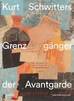 Kurt Schwitters - Grenzgänger der Avantgarde Kurt Schwitters - Grenzgänger der Avantgarde