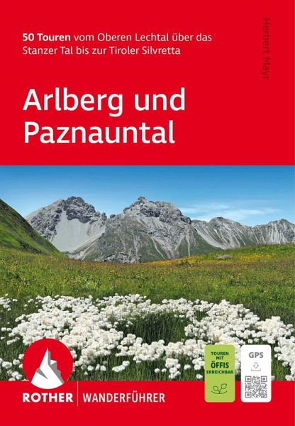 ROTHER Wanderführer Arlberg und Paznauntal. 50 Touren vom Oberen Lechtal über das Stanzer Tal bis zur Tiroler Silvretta ROTHER Wanderführer Arlberg und Paznauntal. 50 Touren vom Oberen Lechtal über das Stanzer Tal bis zur Tiroler Silvretta