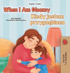 When I am Gloomy (English Polish Bilingual Children's Book) - Sagolski, Sam; Books, Kidkiddos When I am Gloomy (English Polish Bilingual Children's Book) - Sagolski, Sam; Books, Kidkiddos