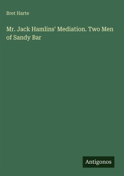 Mr. Jack Hamlins' Mediation. Two Men of Sandy Bar - Harte, Bret