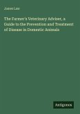 The Farmer's Veterinary Adviser, a Guide to the Prevention and Treatment of Disease in Domestic Animals