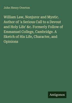 Cover William Law, Nonjuror and Mystic. Author of 'a Serious Call to a Devout and Holy Life' &c. Formerly Follow of Emmanuel College, Cambridge. A Sketch of His Life, Character, and Opinions