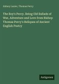The Boy's Percy. Being Old Ballads of War, Adventure and Love from Bishop Thomas Percy's Reliques of Ancient English Poetry