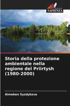 Storia della protezione ambientale nella regione del Priirtysh (1980-2000) - Syzdykova, Aimeken Storia della protezione ambientale nella regione del Priirtysh (1980-2000) - Syzdykova, Aimeken