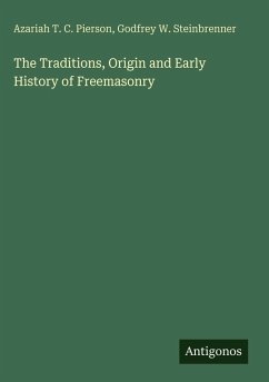The Traditions, Origin and Early History of Freemasonry - Pierson, Azariah T. C.; Steinbrenner, Godfrey W.