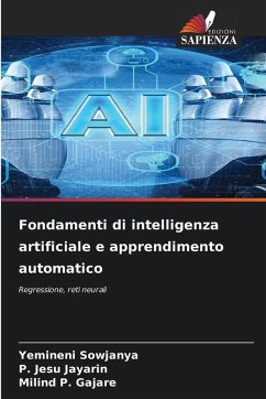 Fondamenti di intelligenza artificiale e apprendimento automatico - Sowjanya, Yemineni;Jayarin, P. Jesu;Gajare, Milind P. Fondamenti di intelligenza artificiale e apprendimento automatico - Sowjanya, Yemineni;Jayarin, P. Jesu;Gajare, Milind P.