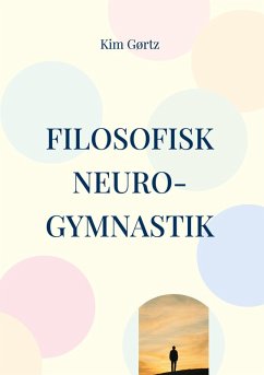 Cover Filosofisk neuro-gymnastik En protreptisk påmindelse om værdighed