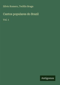 Cantos populares do Brazil - Romero, Sílvio; Braga, Teófilo