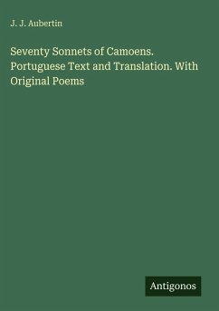 Seventy Sonnets of Camoens. Portuguese Text and Translation. With Original Poems - Aubertin, J. J.