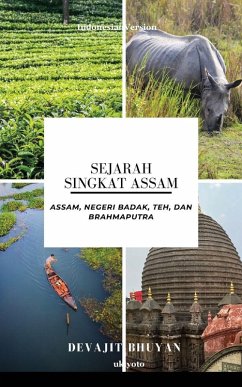Sejarah Singkat Assam   Assam, negeri Badak, Teh, dan Brahmaputra - Devajit Bhuyan