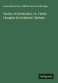 Studies of Christianity. Or, Timely Thoughts for Religious Thinkers