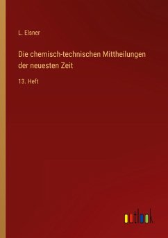 Die chemisch-technischen Mittheilungen der neuesten Zeit