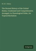 The Normal History of the United States, Condensed and Comprehensive. Arranged, in Chonological Order, for Topical Recitation