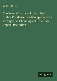 Cover The Normal History of the United States, Condensed and Comprehensive. Arranged, in Chonological Order, for Topical Recitation
