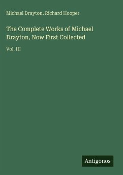 Cover The Complete Works of Michael Drayton, Now First Collected
