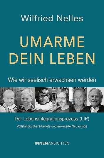 Umarme dein Leben - Wie wir seelisch erwachsen werden Umarme dein Leben - Wie wir seelisch erwachsen werden
