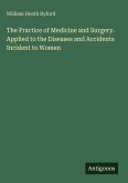 The Practice of Medicine and Surgery. Applied to the Diseases and Accidents Incident to Women