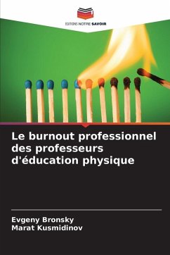 Le burnout professionnel des professeurs d'éducation physique - Bronsky, Evgeny;Kusmidinov, Marat Le burnout professionnel des professeurs d'éducation physique - Bronsky, Evgeny;Kusmidinov, Marat