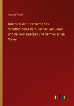 Grundriss der Geschichte des Schriftenthums der Griechen und Römer und der Romanischen und Germanischen Völker