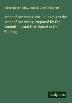 Cover Order of Exercises. The Following is the Order of Exereises, Prepared by the Committee, and Distributed at the Meeting
