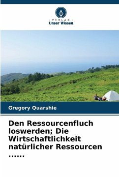 Cover Den Ressourcenfluch loswerden; Die Wirtschaftlichkeit natürlicher Ressourcen ......