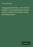 Congregational History, 1700-1800, in Relation to Contemporaneous Events, and the Conflict for Freedom, Purity, and Independence