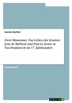 Zwei Missionare. Das Leben der Jesuiten Jean de Brébeuf und Paul Le Jeune in Neu-Frankreich im 17. Jahrhundert