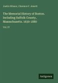 The Memorial History of Boston. Including Suffolk County, Massachusetts. 1630-1880