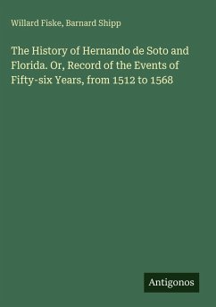 Cover The History of Hernando de Soto and Florida. Or, Record of the Events of Fifty-six Years, from 1512 to 1568