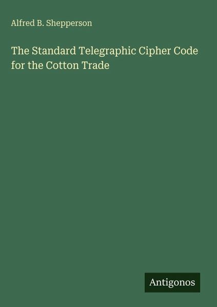 The Standard Telegraphic Cipher Code for the Cotton Trade The Standard Telegraphic Cipher Code for the Cotton Trade
