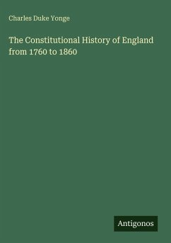 The Constitutional History of England from 1760 to 1860 - Yonge, Charles Duke
