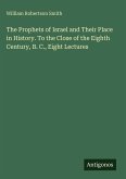 The Prophets of Israel and Their Place in History. To the Close of the Eighth Century, B. C., Eight Lectures